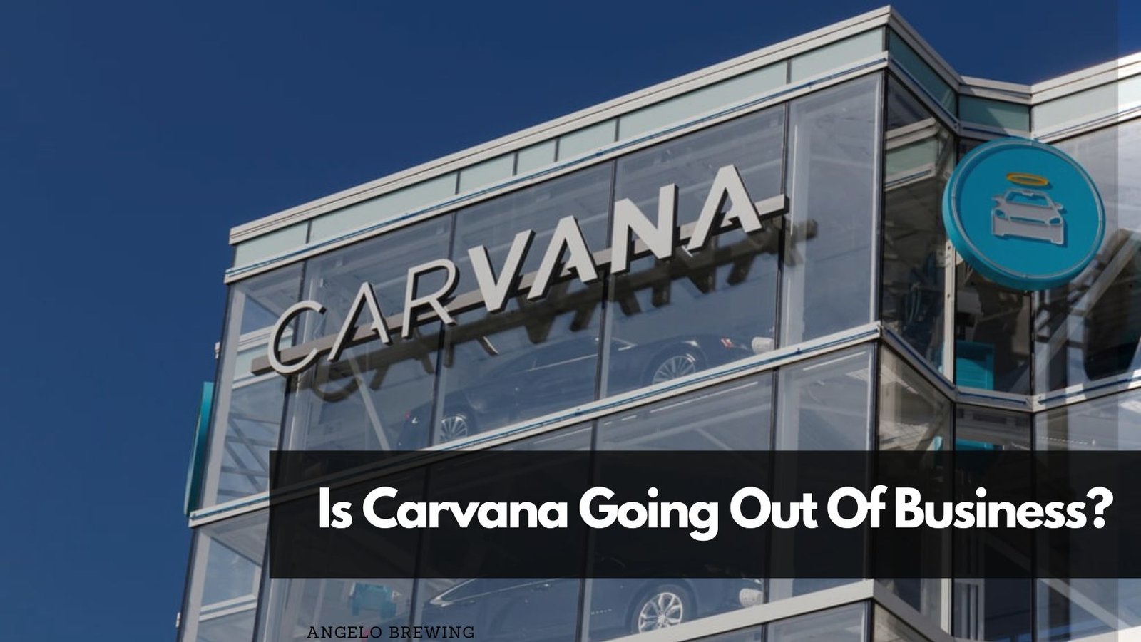 Is Carvana Going Out of Business?