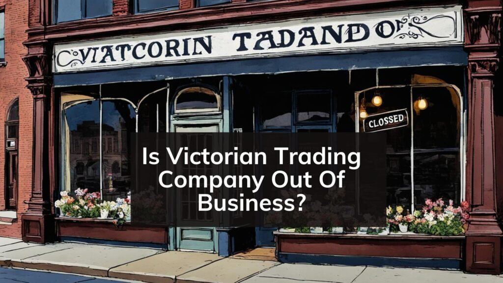 Is Victorian Trading Company Out Of Business?