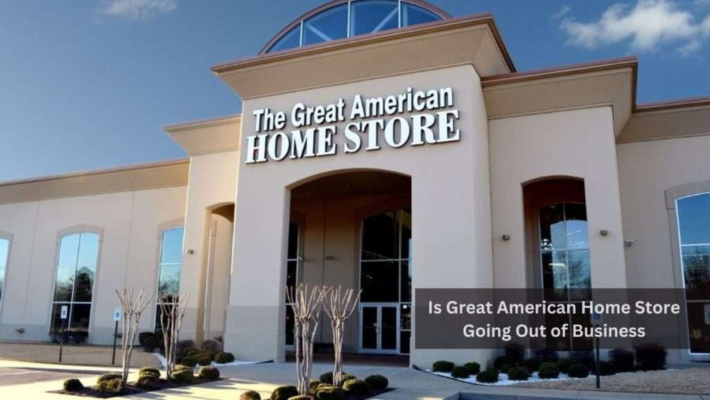 Is Great American Home Store Going Out of Business