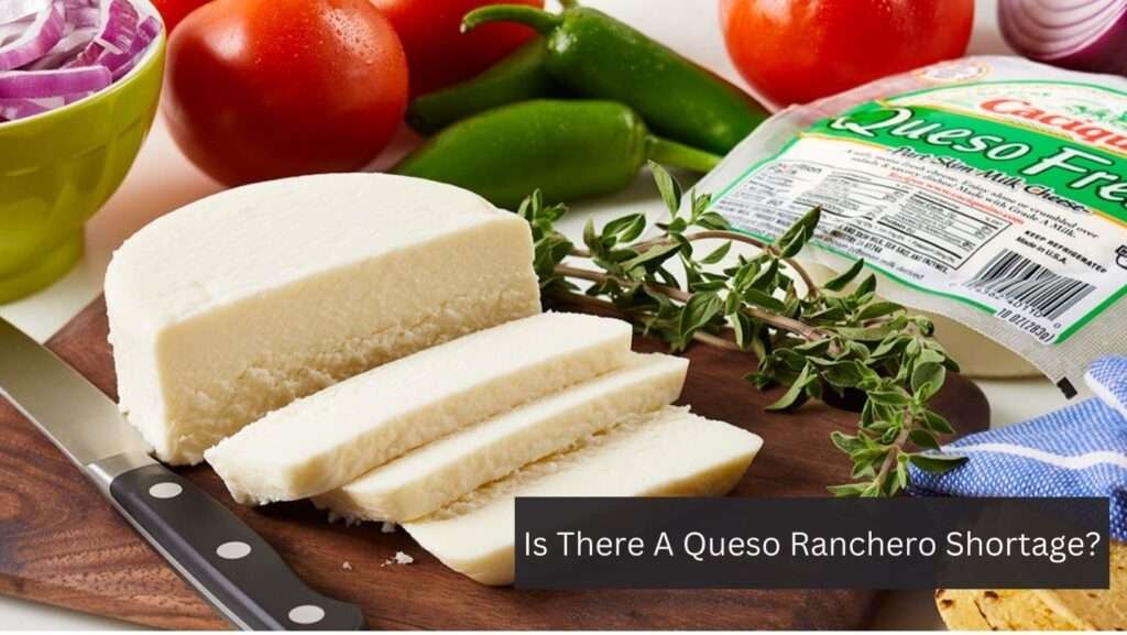 Is There A Queso Ranchero Shortage?