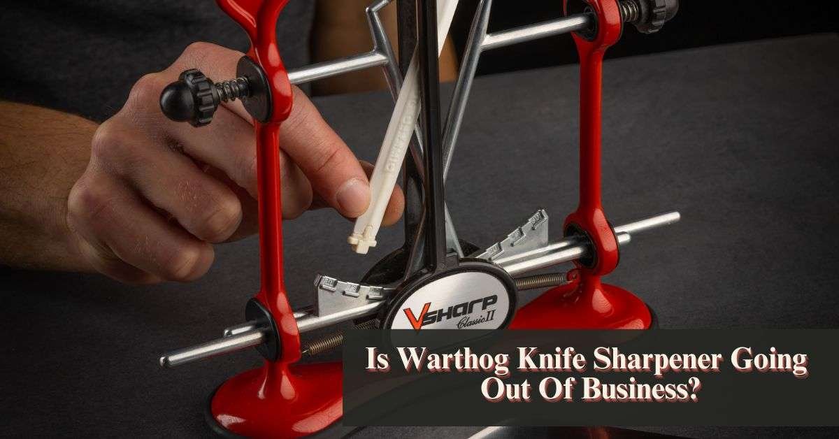 Is Warthog Knife Sharpener Going Out Of Business?